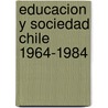 Educacion y sociedad chile 1964-1984 door Labarca
