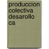 Produccion colectiva desarollo ca