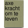 Axe kracht om te leven door Westra