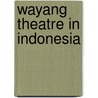 Wayang theatre in indonesia by Clara Groenendael