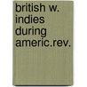 British w. indies during americ.rev. by Gerald Carrington