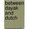 Between dayak and dutch by Lindblad