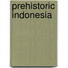Prehistoric indonesia door Onbekend