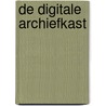 De digitale archiefkast by Unknown