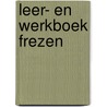 Leer- en werkboek Frezen by Unknown