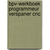BPV-werkboek Programmeur Verspaner CNC door Onbekend