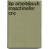 BP-Arbeitsbuch Maschineller CNC
