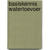 Basiskennis watertoevoer by Unknown