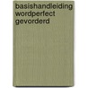 Basishandleiding wordperfect gevorderd by Willem Melching