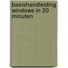 Basishandleiding windows in 20 minuten door J.W. van Besouw