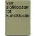 Van slotklooster tot kunstkluster