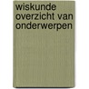 Wiskunde overzicht van onderwerpen by Alistair MacLean