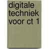 Digitale techniek voor ct 1 door Onbekend