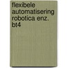 Flexibele automatisering robotica enz. bt4 door Onbekend