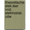 Theoretische elek.leer vrst. elektrostat. uitw by Unknown