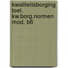 Kwaliteitsborging toel. kw.borg.normen mod. b6 door Onbekend