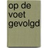 Op de voet gevolgd