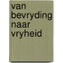 Van bevryding naar vryheid