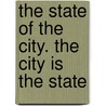 The State of the City. The City is the State door P. Stouthuysen