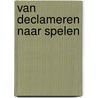 Van declameren naar spelen by T. Brouwers