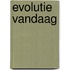 Evolutie vandaag