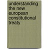 Understanding the new European constitutional treaty by S. van Thiel
