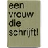 Een vrouw die schrijft!