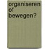 Organiseren of bewegen?