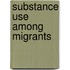 Substance use among migrants