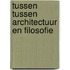 Tussen tussen architectuur en filosofie