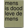 Mens is dood leve de mens by Unknown