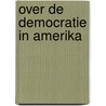 Over de democratie in Amerika door Alexis de Tocqueville