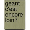 Geant c'est encore loin? door Onbekend