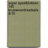 Super speelblokken 145 kruiswoordraadsels 8/10 door Onbekend