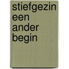 Stiefgezin een ander begin by M. de Jong-Kruiswijk