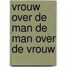 Vrouw over de man de man over de vrouw door Ina van der Beugel