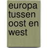 Europa tussen oost en west door Lange