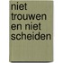Niet trouwen en niet scheiden