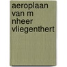 Aeroplaan van m nheer vliegenthert by Valkenstein