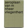 Aeroplaan van m nheer vliegenthert door Valkenstein