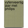 Vyfenveertig jaar met philips door Philips