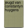 Jeugd van constantyn huygens by Huygens
