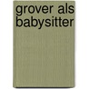 Grover als babysitter by Unknown