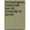 Archeologisch onderzoek aan de Winterdijk te Gouda door M. van Dasselaar