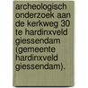 Archeologisch onderzoek aan de Kerkweg 30 te Hardinxveld Giessendam (gemeente Hardinxveld Giessendam). door R.F. Engelse