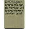 Archeologisch onderzoek aan de Kerklaan 2-6 te Nieuwerkerk aan den IJssel by M. van Dasselaar