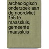 Archeologisch onderzoek aan de Noordvliet 155 te Maassluis, gemeente Maassluis by R.F. Engelse
