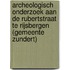 Archeologisch onderzoek aan de Rubertstraat te Rijsbergen (gemeente Zundert)
