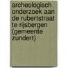 Archeologisch onderzoek aan de Rubertstraat te Rijsbergen (gemeente Zundert) door M. van Dasselaar
