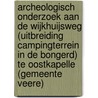 Archeologisch onderzoek aan de Wijkhuijsweg (uitbreiding campingterrein In de Bongerd) te Oostkapelle (gemeente Veere) by M.W.A. De Koning